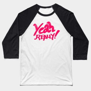 Yeah really magenta speckled t -shirt typography Baseball T-Shirt